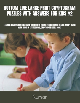Paperback Bottom Line Large Print Cryptogram Puzzles with Answers for Kids #2: Learning Numbers for Kids, Learn the Numbers from 0 to 100, Number Search, Money, Book