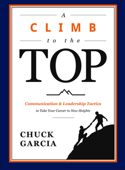 Hardcover A Climb to the Top: Communication & Leadership Tactics to Take Your Career to New Heights Book