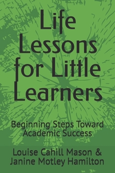 Life Lessons for Little Learners: Beginning Steps Toward Academic Success