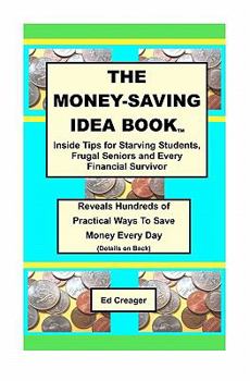 Paperback The Money-Saving Idea Book: Inside Tips for Starving Students, Frugal Seniors and Every Financial Survivor Book