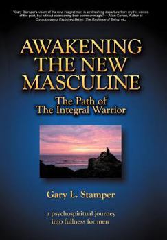 Hardcover Awakening the New Masculine: The Path of the Integral Warrior Book