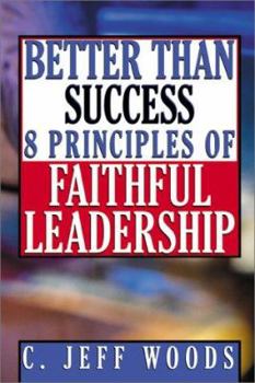 Better Than Success: 8 Principles of Faithful Leadership