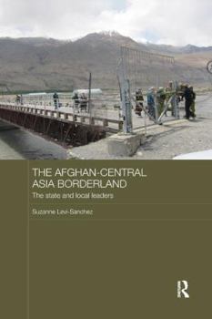 Paperback The Afghan-Central Asia Borderland: The State and Local Leaders Book