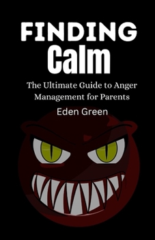Paperback Finding Calm: The Ultimate Guide To Anger Management For Parents [Large Print] Book