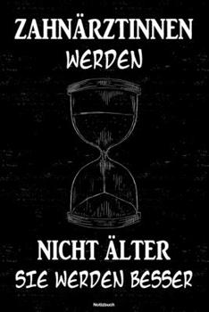 Zahnärztinnen werden nicht älter sie werden besser Notizbuch: Zahnärztin Journal DIN A5 liniert 120 Seiten Geschenk (German Edition)
