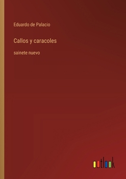 Paperback Callos y caracoles: sainete nuevo [Spanish] Book