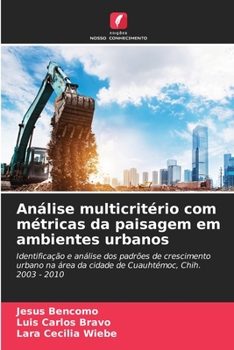 Análise multicritério com métricas da paisagem em ambientes urbanos: Identificação e análise dos padrões de crescimento urbano na área da cidade de Cuauhtémoc, Chih. 2003 - 2010