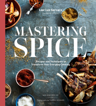 Hardcover Mastering Spice: Recipes and Techniques to Transform Your Everyday Cooking: A Cookbook Book