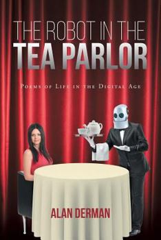 Paperback The Robot in the Tea Parlor: Poems of Life in the Digital Age Book