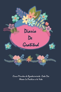 Paperback Diario de Gratitud: Cinco minutos de Agradecimiento Cada D?a Atraen Lo Positivo a tu Vida [Spanish] Book