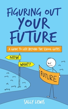 Hardcover Figuring Out Your Future: A guide to life beyond the school gates Book