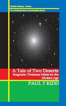 Paperback A Tale of Two Deserts: Enigmatic Christmas Fables for the Modern Age Book