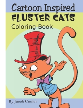 Paperback Cartoon Inspired Fluster Cats: coloring book pages-coloring cats pages-coloring book for kids 4-8 8-12- silly hillarious cats- fun coloring Book