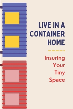 Paperback Live In A Container Home: Insuring Your Tiny Space: Shipping Container Homes Design Book