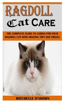 Paperback Ragdoll Cat Care: The Complete Guide To Caring For Your Ragdoll Cat With Amazing Tips And Tricks Book