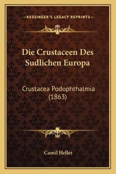 Paperback Die Crustaceen Des Sudlichen Europa: Crustacea Podophthalmia (1863) [German] Book