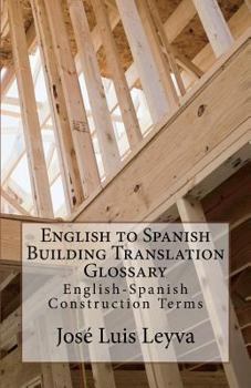 Paperback English to Spanish Building Translation Glossary: English-Spanish Construction Terms Book