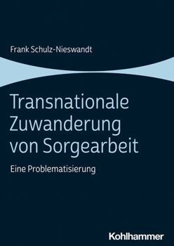 Paperback Transnationale Zuwanderung Von Sorgearbeit: Eine Problematisierung [German] Book