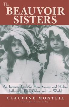 Paperback The Beauvoir Sisters: An Intimate Look at How Simone and Helene Influenced Each Other and the World Book