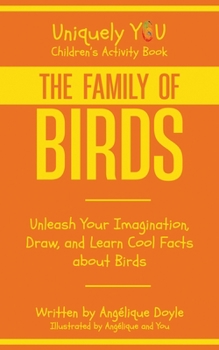 Paperback The Family of Birds: Unleash Your Imagination, Draw, and Learn Cool Facts about Birds Book