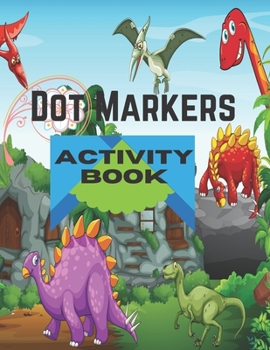 Paperback Dot Markers Activity Book: Dinosaurs: BIG DOTS - Dot Coloring Books For Toddlers - Paint Daubers Marker Art Creative Kids Activity Book