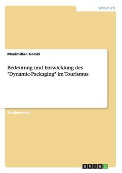 Paperback Bedeutung und Entwicklung des "Dynamic-Packaging" im Tourismus [German] Book