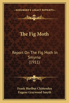 Paperback The Fig Moth: Report On The Fig Moth In Smyrna (1911) Book