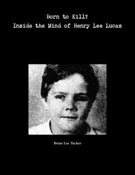 Paperback Born to Kill?: Inside the Mind of Henry lee Lucas Book