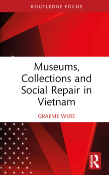 Hardcover Museums, Collections and Social Repair in Vietnam Book