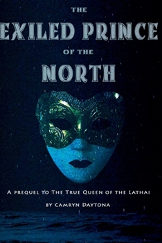 The Exiled Prince of the North - Book  of the True Queen of the Lathai