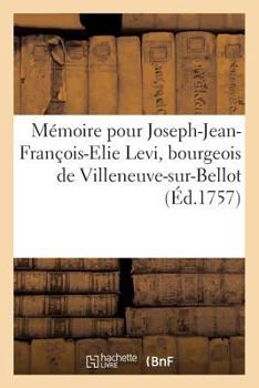 Paperback Mémoire Pour Joseph-Jean-François-Elie Levi, Bourgeois de Villeneuve-Sur-Bellot, Appelant,: Contre M. François, Duc de Fitz-James, Évêque de Soissons, [French] Book