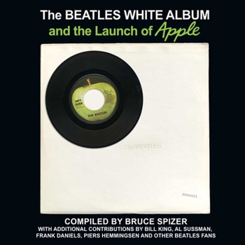 The Beatles White Album and the Launch of Apple - Book  of the Album Series