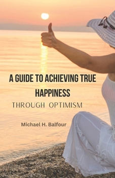 Paperback A Guide to Achieving True Happiness Through Optimism Book