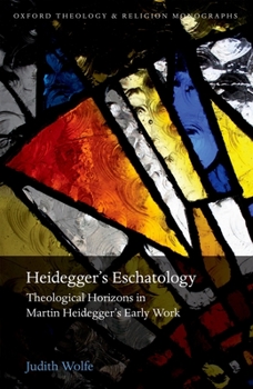 Hardcover Heidegger's Eschatology: Theological Horizons in Martin Heidegger's Early Work Book