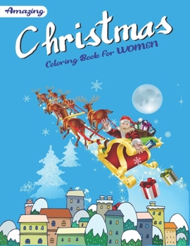 Amazing Christmas Coloring Book for Women: Best magic Santa Christmas coloring books for women, 53 Christmas Coloring Pages An Adult Coloring Book with Cheerful Santas, Silly Reindeer, Adorable Elves,