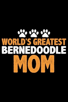 World's Greatest Bernedoodle Mom: Cool Bernedoodle Dog Journal Notebook - Bernedoodle Puppy Lover Gifts – Funny Bernedoodle Dog Notebook - Bernedoodle Owner Gifts. 6 x 9 in 120 pages