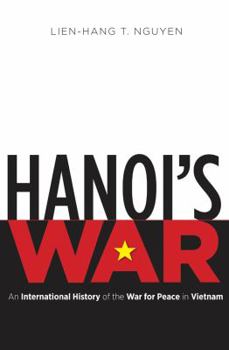 Hardcover Hanoi's War: An International History of the War for Peace in Vietnam Book