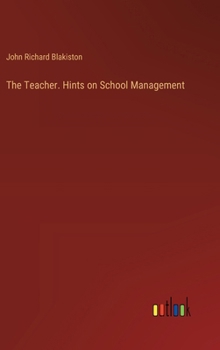 Hardcover The Teacher. Hints on School Management Book
