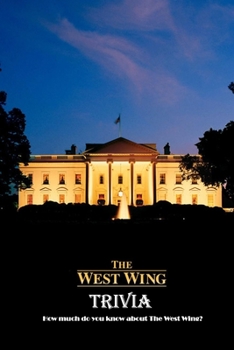 Paperback The West Wing Trivia: How much do you know about The West Wing?: The West Wing Quiz Book