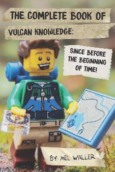 Paperback The Complete Book Of Vulcan Knowledge: Since Before the Beginning of Time! Book