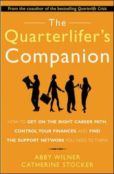 Paperback The Quarterlifer's Companion: How to Get on the Right Career Path, Control Your Finances, and Find the Support Network You Need to Thrive: How to Get Book