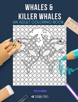 Paperback Whales & Killer Whales: AN ADULT COLORING BOOK: An Awesome Coloring Book For Adults Book