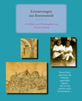 Erinnerungen Aus Beesenstedt: Mit Bildern Und Photographien Von Christa Moering