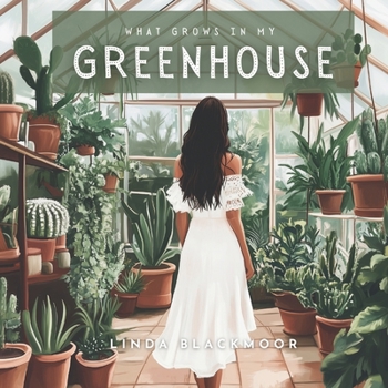 What Grows in My Greenhouse