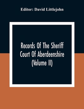 Paperback Records Of The Sheriff Court Of Aberdeenshire (Volume Ii) Book