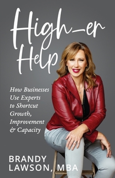 Paperback High-er Help: How Businesses Use Experts to Shortcut Growth, Improvement & Capacity Book