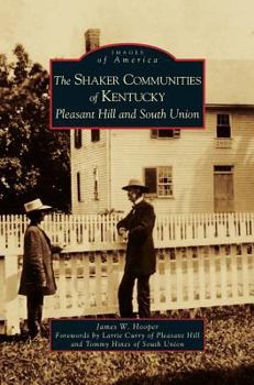 The Shaker Communities of Kentucky: Pleasant Hill and South Union - Book  of the Images of America: Kentucky