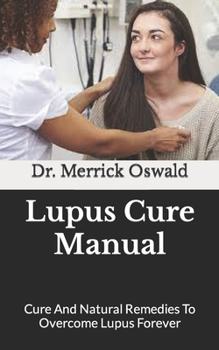 Paperback Lupus Cure Manual: Cure And Natural Remedies To Overcome Lupus Forever Book