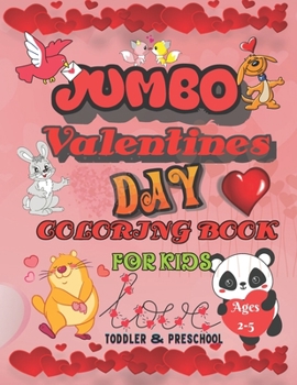 Paperback Jumbo Valentines Day Coloring Book for Kids Ages 2-5: A Very Cute Coloring Book for Little Boys and Girls,, with A collection of 45+ Valentine Day Ani Book