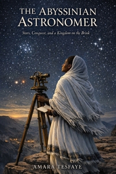 Paperback The Abyssinian Astronomer: Stars, Conquest, and a Kingdom on the Brink Book